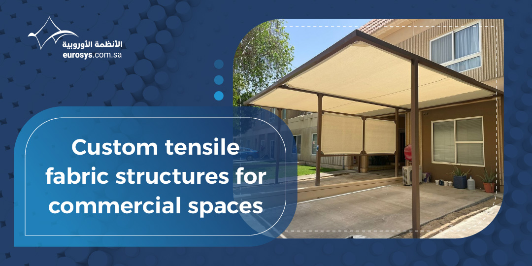 Custom Tensile Fabric Structures for Commercial Spaces: Design, Benefits, and Installation Guide